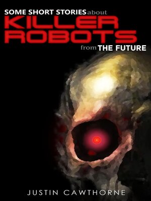 cover image of Some Short Stories about Killer Robots From the Future